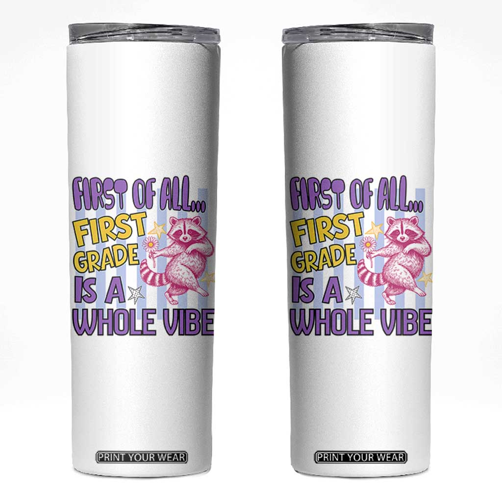 Cute Raccoon 1st Grade Student Teacher Preppy Style Skinny Tumbler First of All First Grade Is A Whole Vibe Back To School TS02 White Print Your Wear