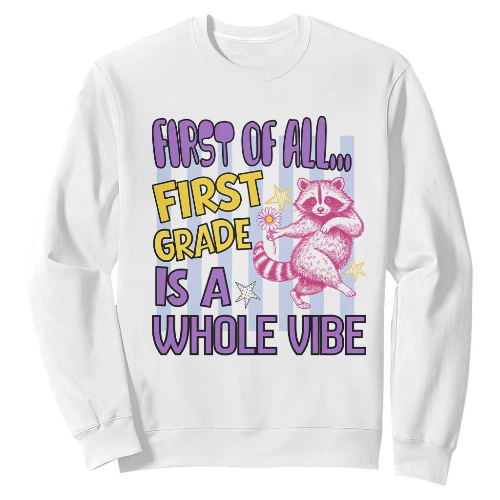 Cute Raccoon 1st Grade Student Teacher Preppy Style Sweatshirt First of All First Grade Is A Whole Vibe Back To School TS02 White Print Your Wear