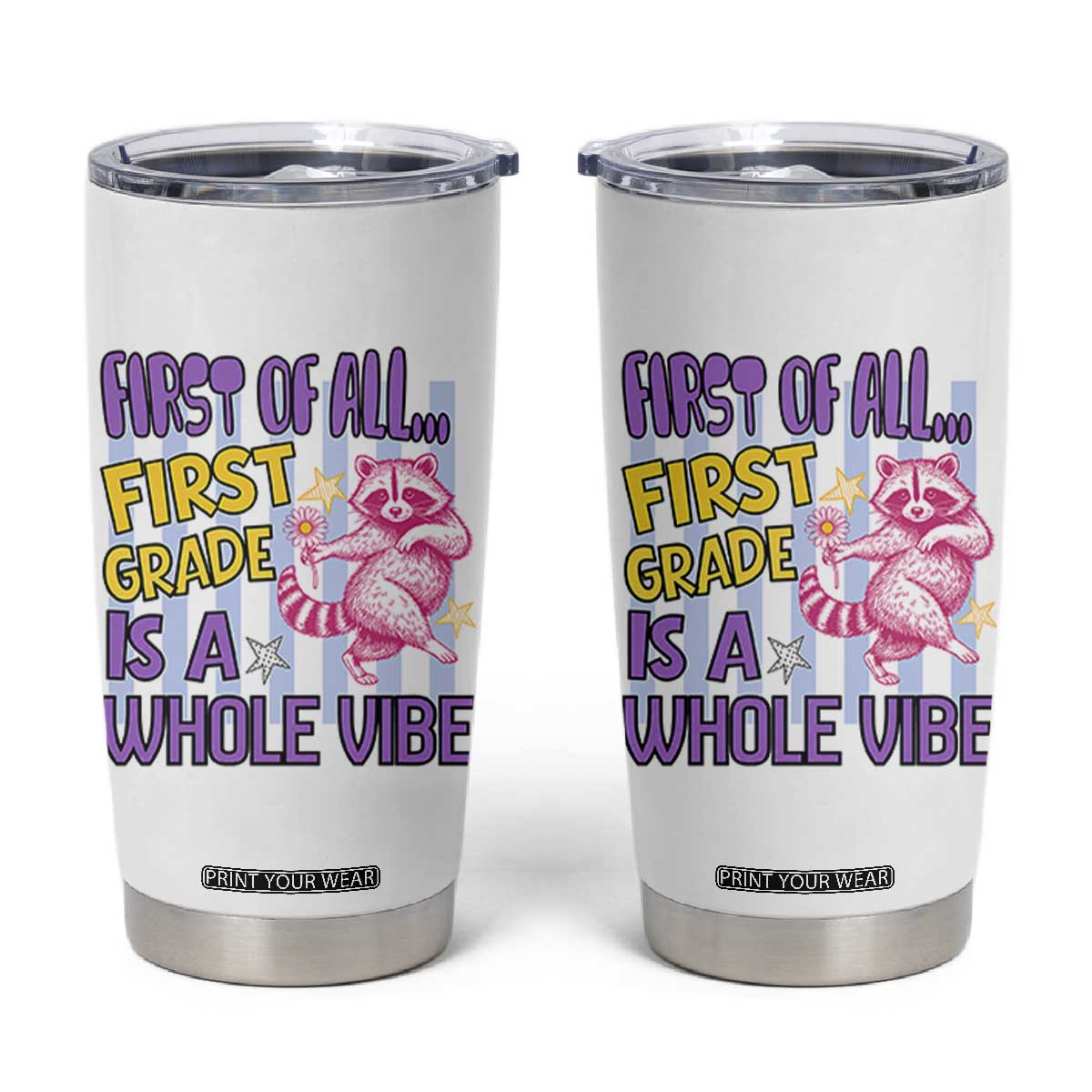 Cute Raccoon 1st Grade Student Teacher Preppy Style Tumbler Cup First of All First Grade Is A Whole Vibe Back To School TS02 White Print Your Wear