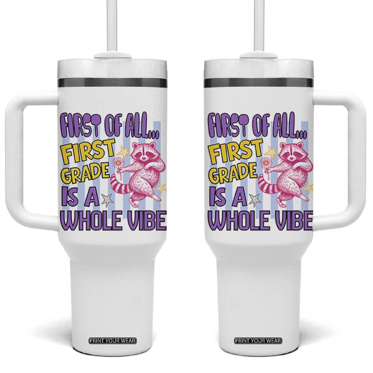 Cute Raccoon 1st Grade Student Teacher Preppy Style Tumbler With Handle First of All First Grade Is A Whole Vibe Back To School TS02 One Size: 40 oz White Print Your Wear