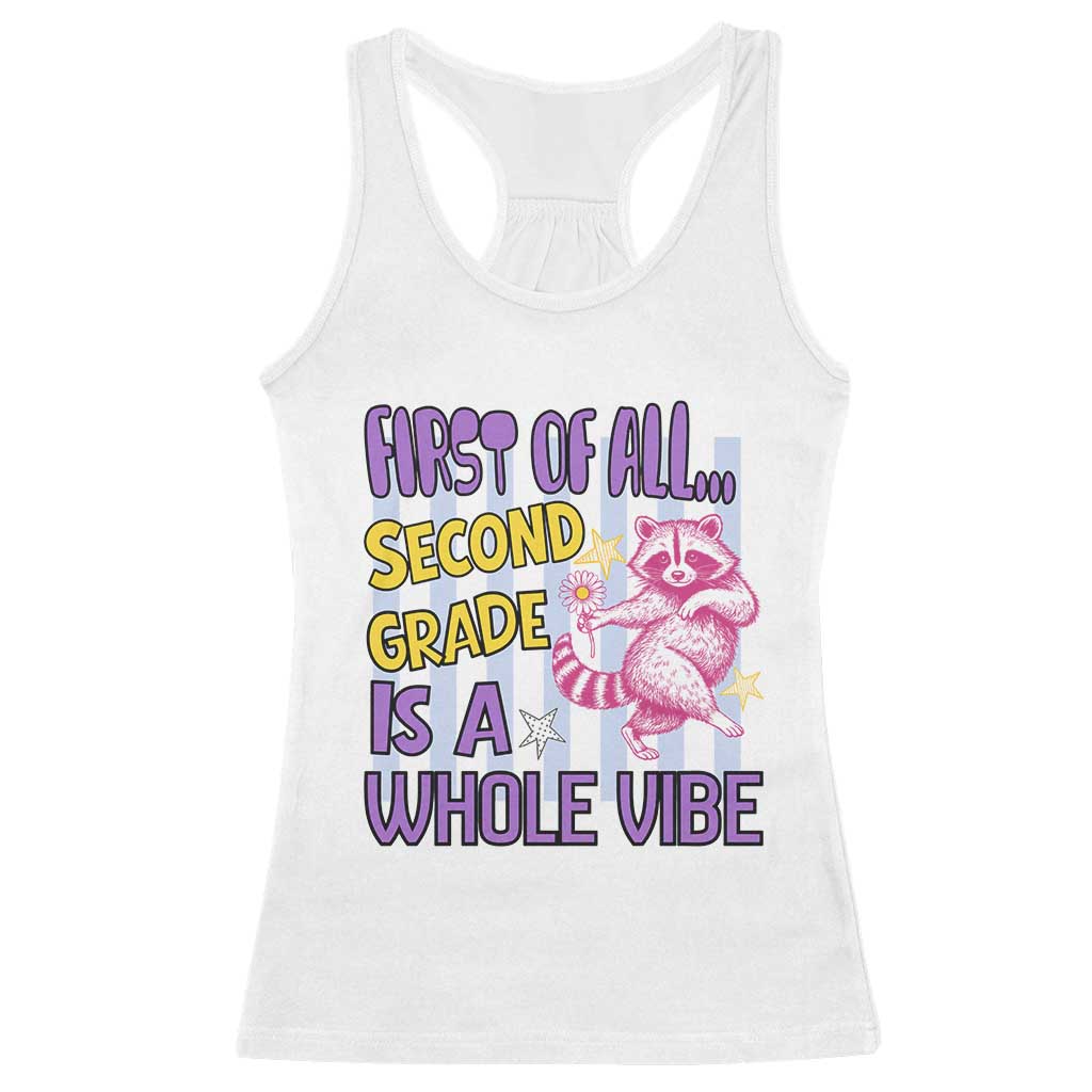 Cute Raccoon 2nd Grade Student Teacher Preppy Style Racerback Tank Top First of All Second Grade Is A Whole Vibe Back To School TS02 White Print Your Wear