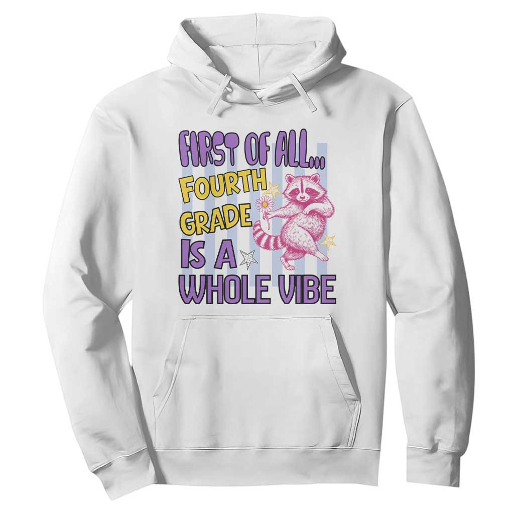 Cute Raccoon 4th Grade Student Teacher Preppy Style Hoodie First of All Fourth Grade Is A Whole Vibe Back To School TS02 White Print Your Wear