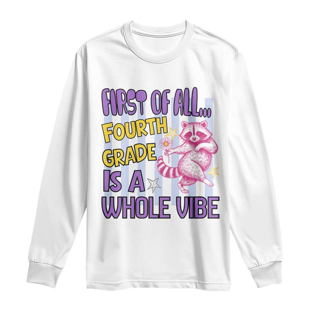 Cute Raccoon 4th Grade Student Teacher Preppy Style Long Sleeve Shirt First of All Fourth Grade Is A Whole Vibe Back To School TS02 White Print Your Wear