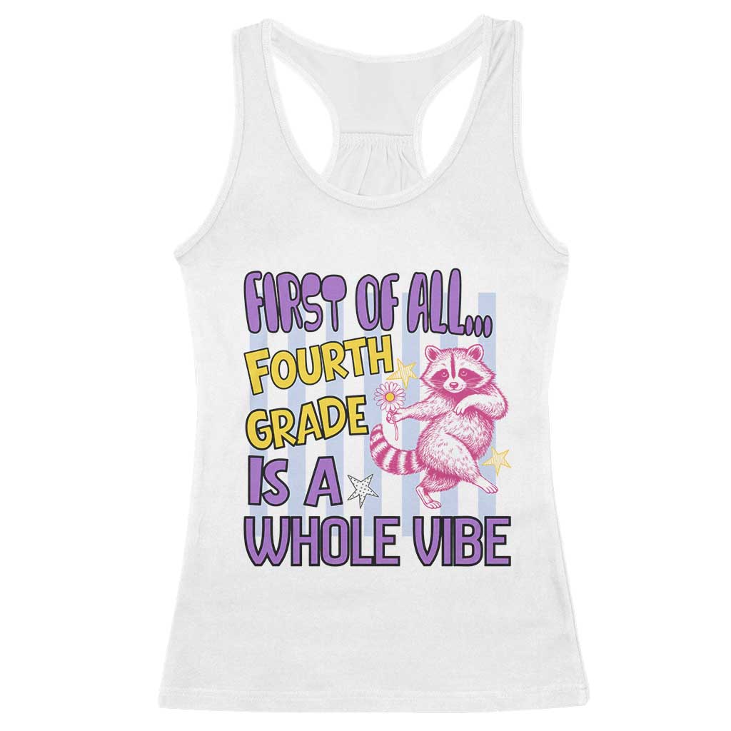 Cute Raccoon 4th Grade Student Teacher Preppy Style Racerback Tank Top First of All Fourth Grade Is A Whole Vibe Back To School TS02 White Print Your Wear