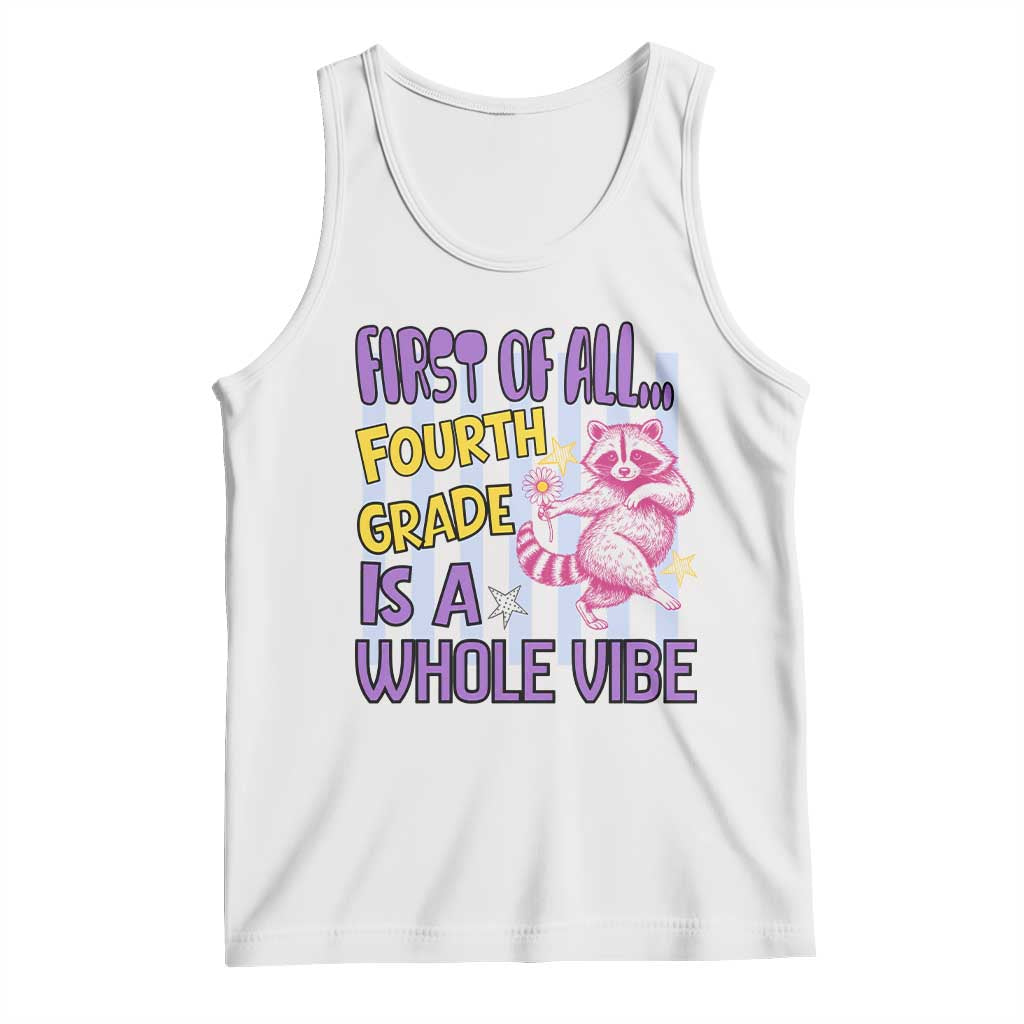 Cute Raccoon 4th Grade Student Teacher Preppy Style Tank Top First of All Fourth Grade Is A Whole Vibe Back To School TS02 White Print Your Wear