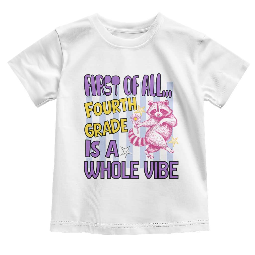 Cute Raccoon 4th Grade Student Teacher Preppy Style Toddler T Shirt First of All Fourth Grade Is A Whole Vibe Back To School TS02 White Print Your Wear