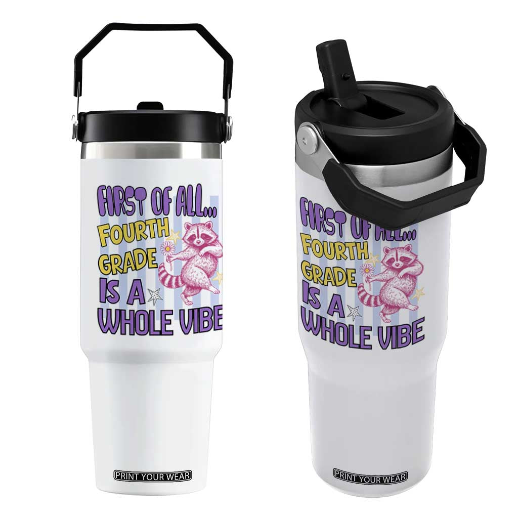 Cute Raccoon 4th Grade Student Teacher Preppy Style Flip Straw Tumbler First of All Fourth Grade Is A Whole Vibe Back To School TS02 One Size: 30 oz White Print Your Wear