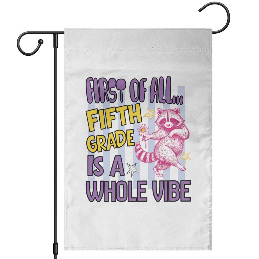 Cute Raccoon 5th Grade Student Teacher Preppy Style Garden Flag First of All Fifth Grade Is A Whole Vibe Back To School TS02 White Print Your Wear