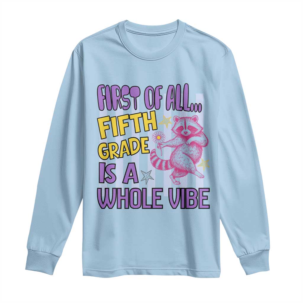 Cute Raccoon 5th Grade Student Teacher Preppy Style Long Sleeve Shirt First of All Fifth Grade Is A Whole Vibe Back To School