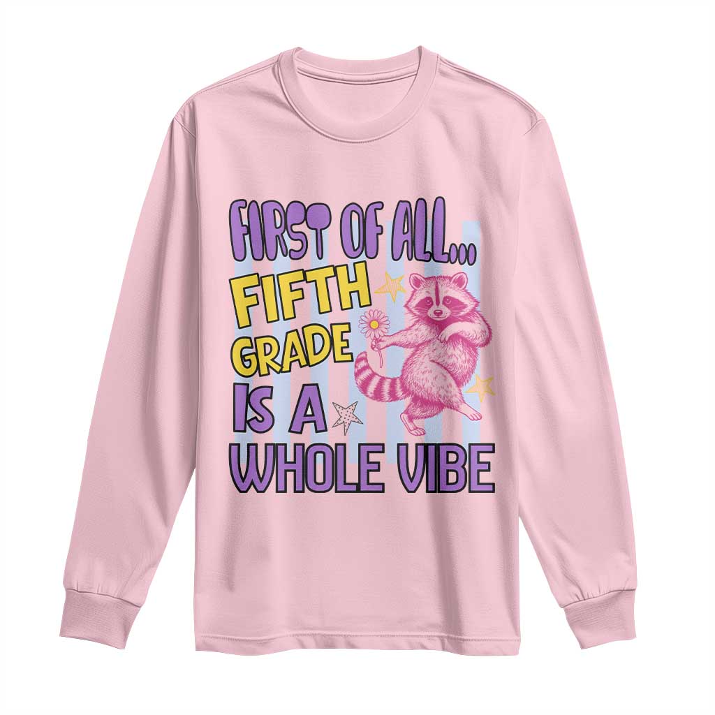 Cute Raccoon 5th Grade Student Teacher Preppy Style Long Sleeve Shirt First of All Fifth Grade Is A Whole Vibe Back To School