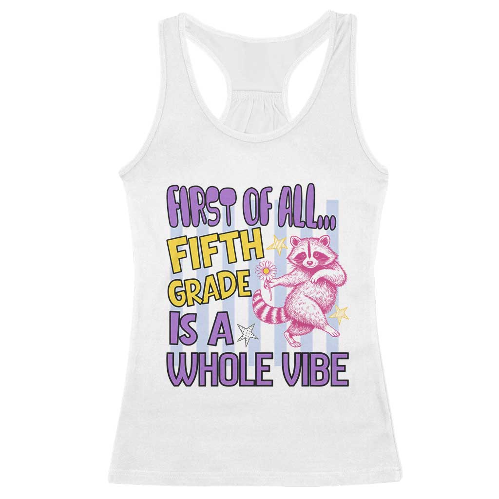 Cute Raccoon 5th Grade Student Teacher Preppy Style Racerback Tank Top First of All Fifth Grade Is A Whole Vibe Back To School TS02 White Print Your Wear
