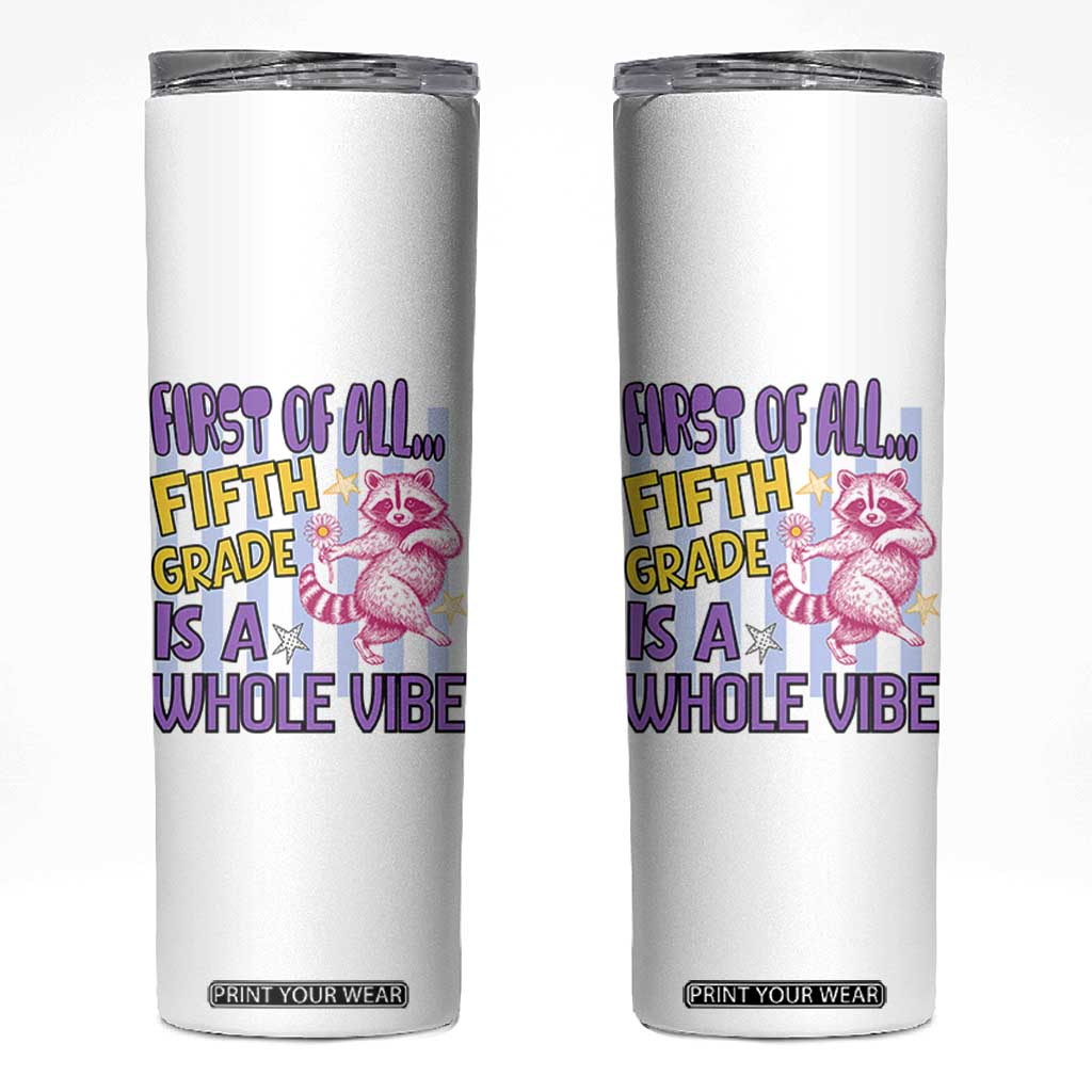 Cute Raccoon 5th Grade Student Teacher Preppy Style Skinny Tumbler First of All Fifth Grade Is A Whole Vibe Back To School TS02 White Print Your Wear