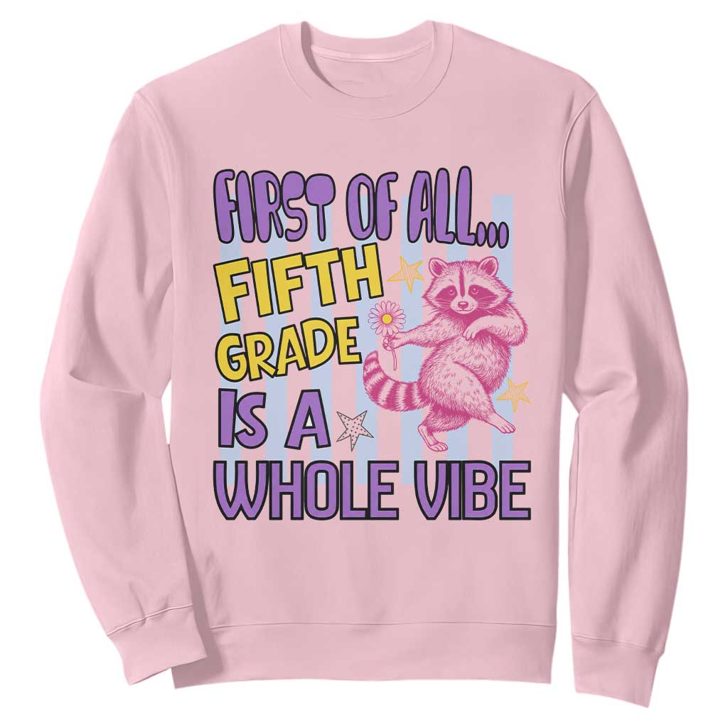 Cute Raccoon 5th Grade Student Teacher Preppy Style Sweatshirt First of All Fifth Grade Is A Whole Vibe Back To School