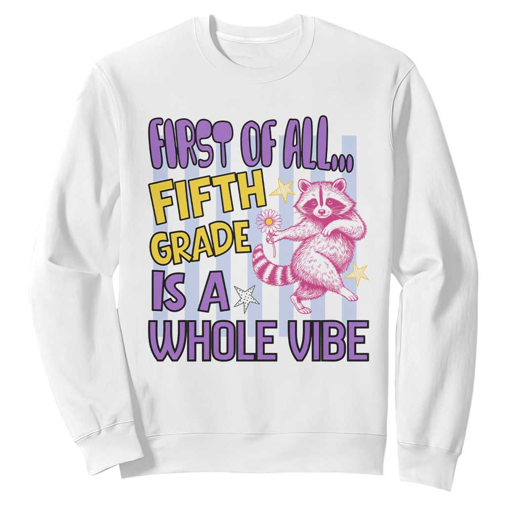 Cute Raccoon 5th Grade Student Teacher Preppy Style Sweatshirt First of All Fifth Grade Is A Whole Vibe Back To School TS02 White Print Your Wear