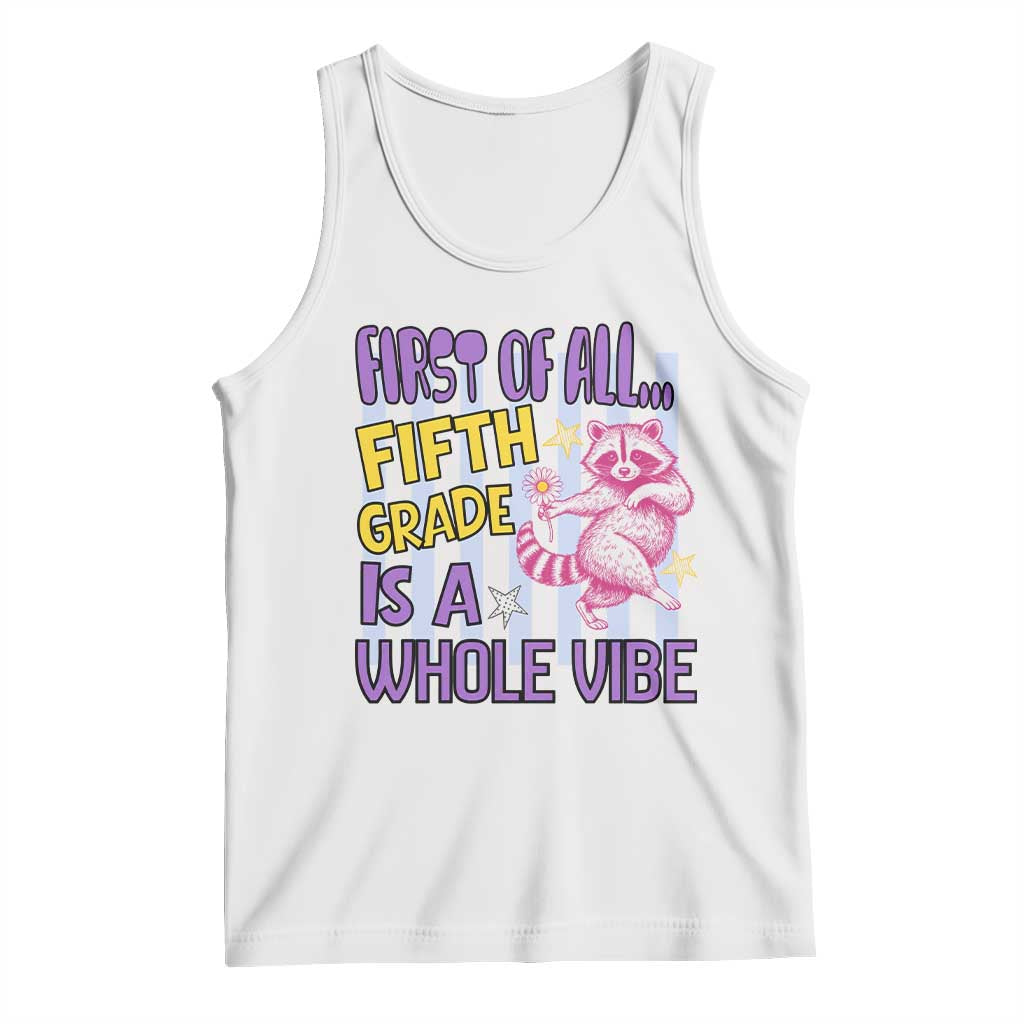 Cute Raccoon 5th Grade Student Teacher Preppy Style Tank Top First of All Fifth Grade Is A Whole Vibe Back To School TS02 White Print Your Wear