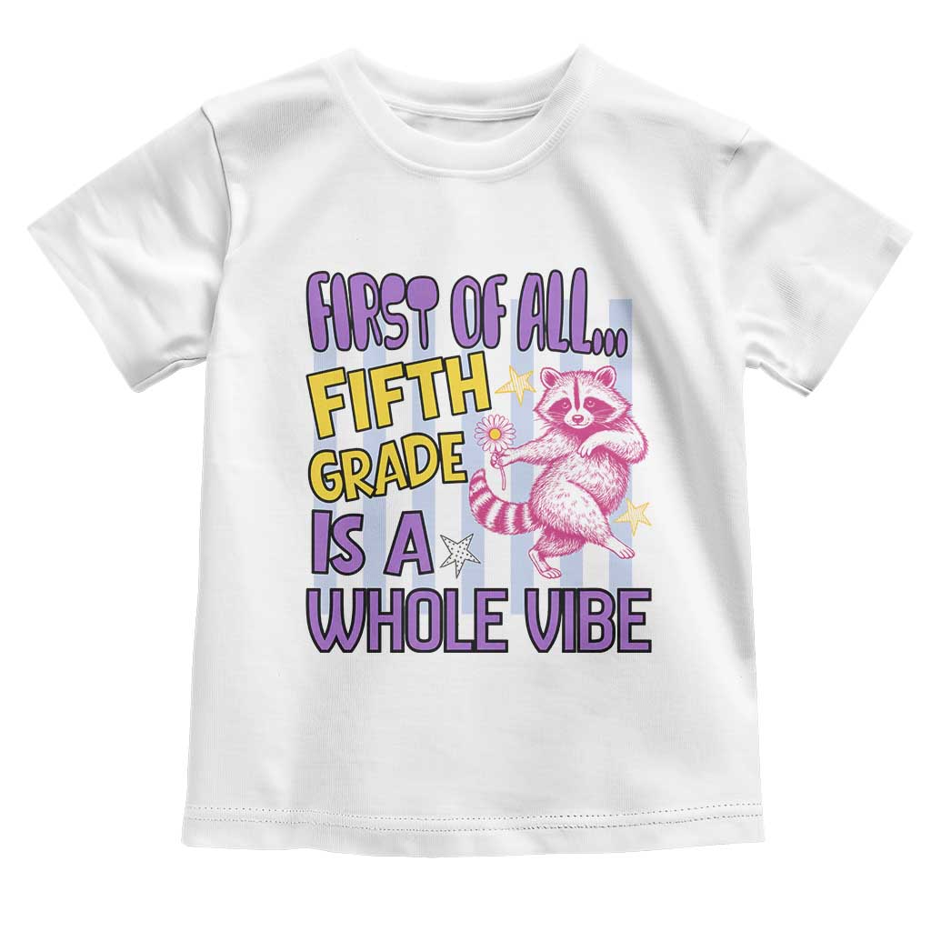 Cute Raccoon 5th Grade Student Teacher Preppy Style Toddler T Shirt First of All Fifth Grade Is A Whole Vibe Back To School TS02 White Print Your Wear