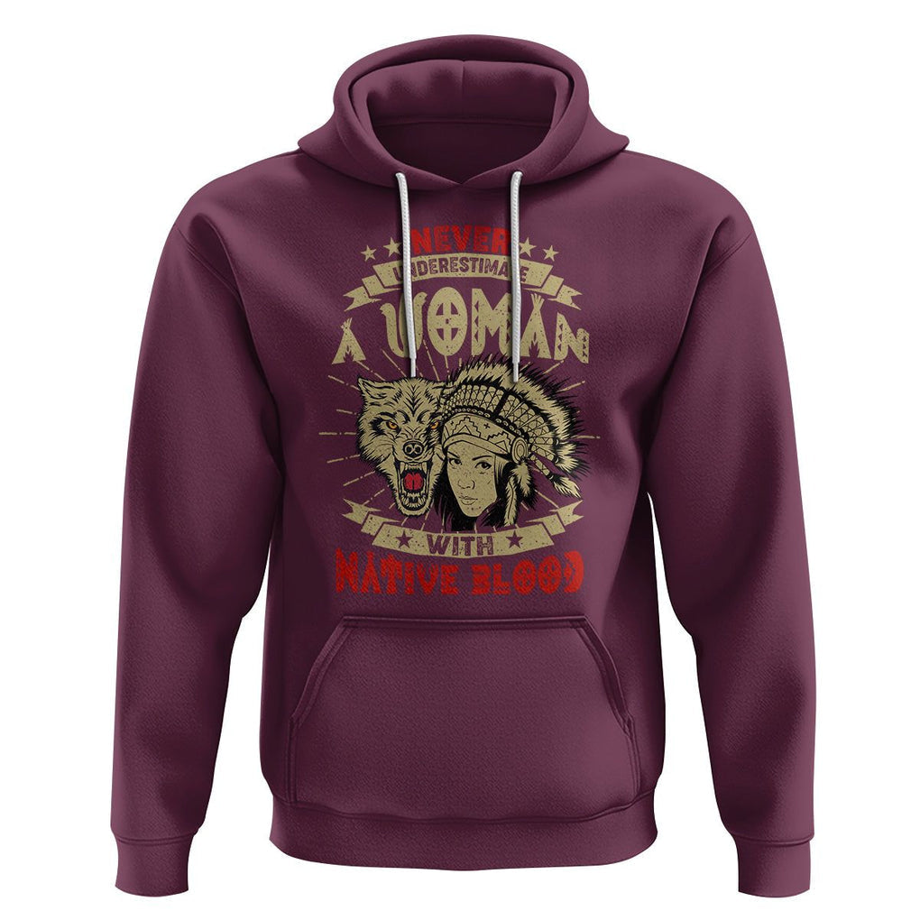 Native American Hoodie Never Underestimate A Woman Has Native Blood TS02 Maroon Printyourwear