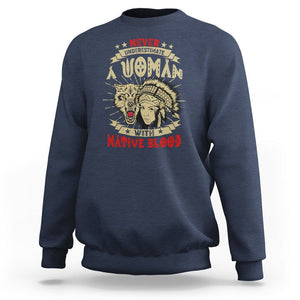 Native American Sweatshirt Never Underestimate A Woman Has Native Blood TS02 Navy Printyourwear