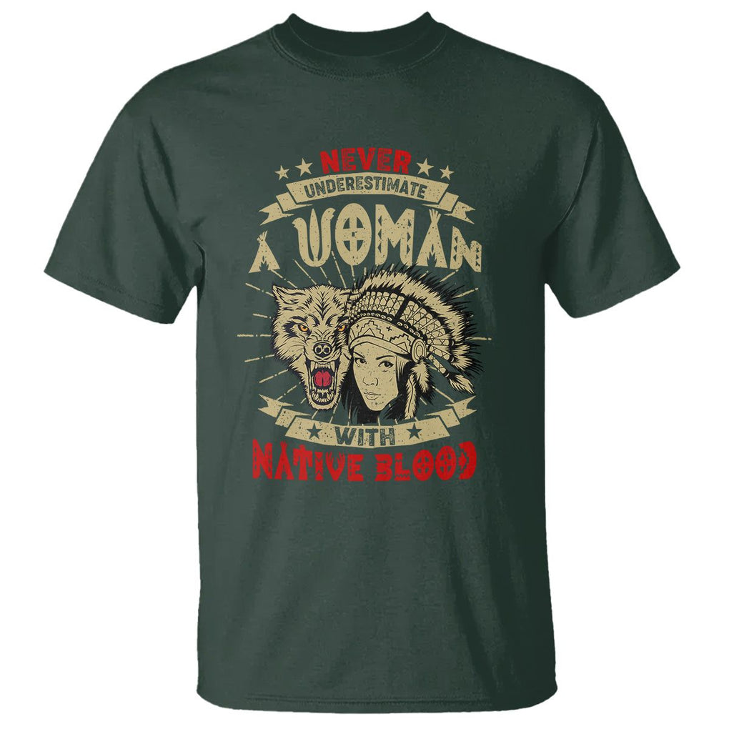 Native American T Shirt Never Underestimate A Woman Has Native Blood TS02 Dark Forest Green Printyourwear