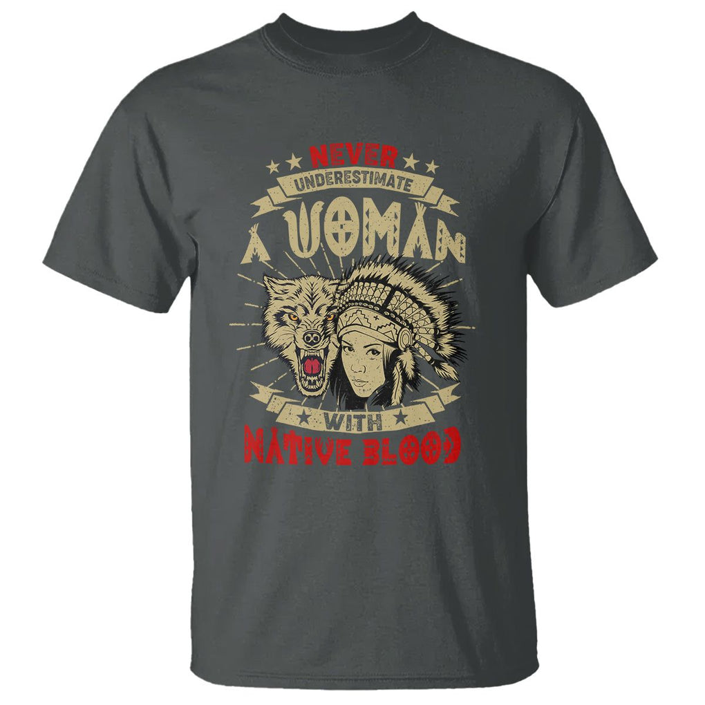 Native American T Shirt Never Underestimate A Woman Has Native Blood TS02 Dark Heather Printyourwear