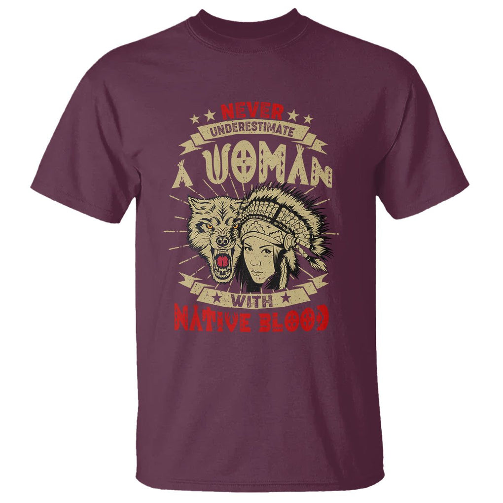 Native American T Shirt Never Underestimate A Woman Has Native Blood TS02 Maroon Printyourwear