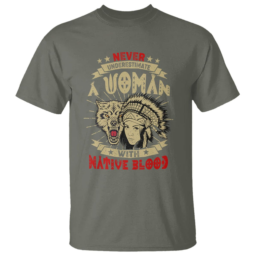 Native American T Shirt Never Underestimate A Woman Has Native Blood TS02 Military Green Printyourwear