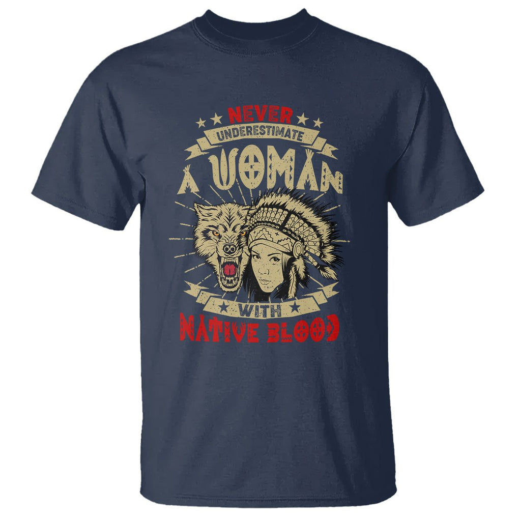 Native American T Shirt Never Underestimate A Woman Has Native Blood TS02 Navy Printyourwear