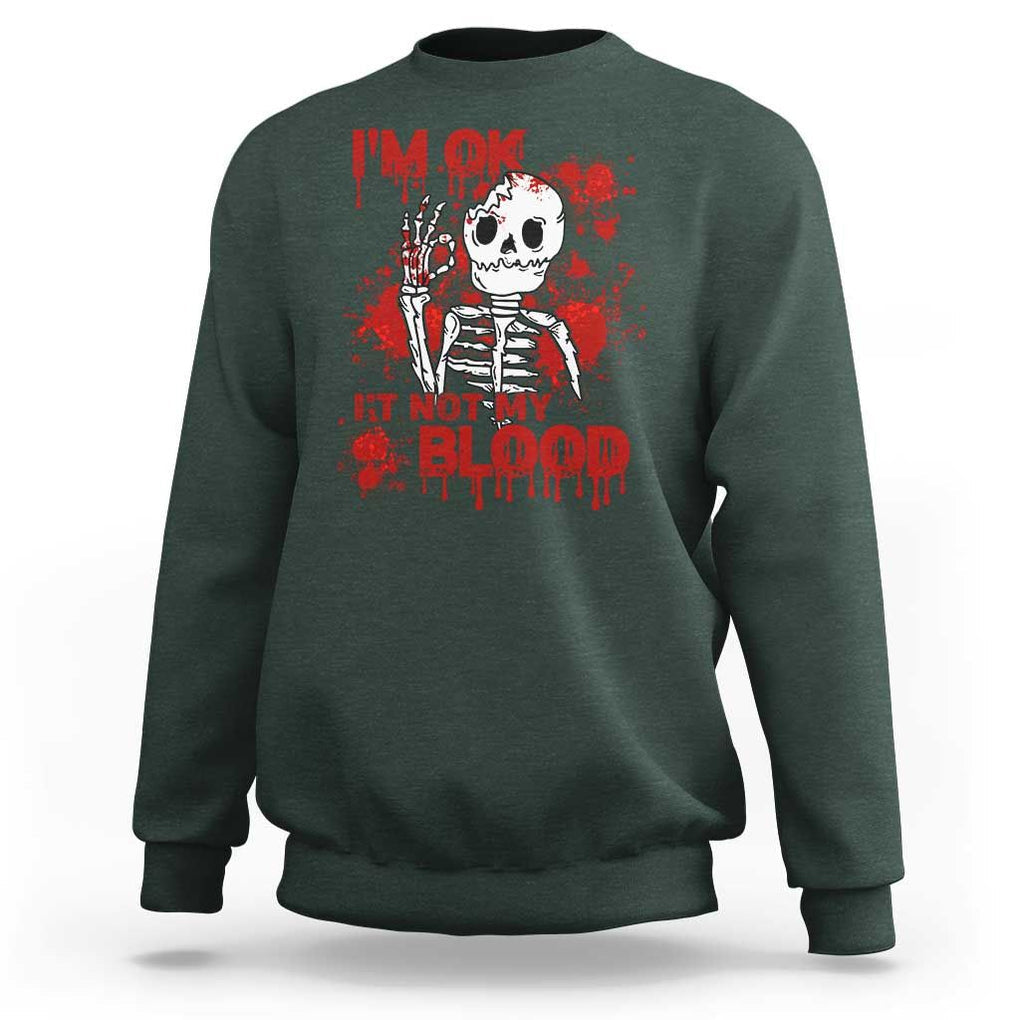 Funny Skeleton Sweatshirt I'm Ok It's Not My Blood Halloween Joke TS02 Dark Forest Green Print Your Wear