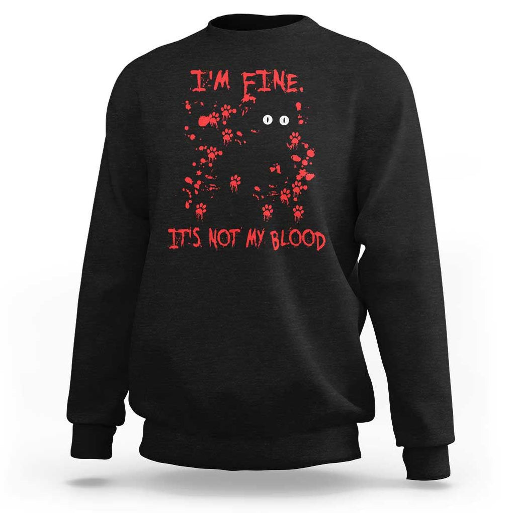 Funny Black Cat Sweatshirt It's Fine I'm Fine It's Not My Blood Halloween Joke TS02 Black Print Your Wear