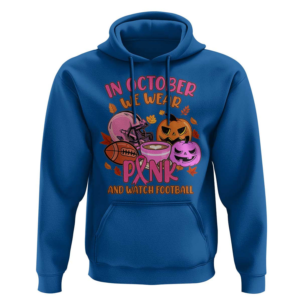Breast Cancer Awareness Hoodie In October We Wear Pink And Watch Football Season Fall Vibe TS02 Royal Blue Print Your Wear