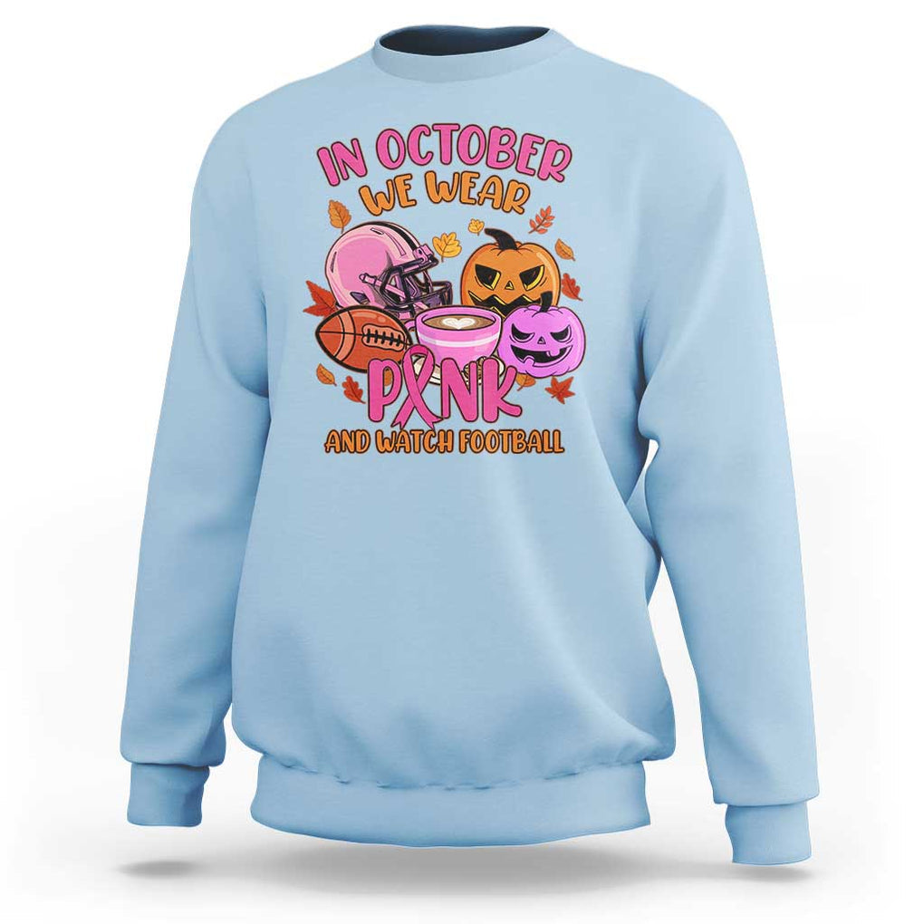 Breast Cancer Awareness Sweatshirt In October We Wear Pink And Watch Football Season Fall Vibe TS02 Light Blue Print Your Wear