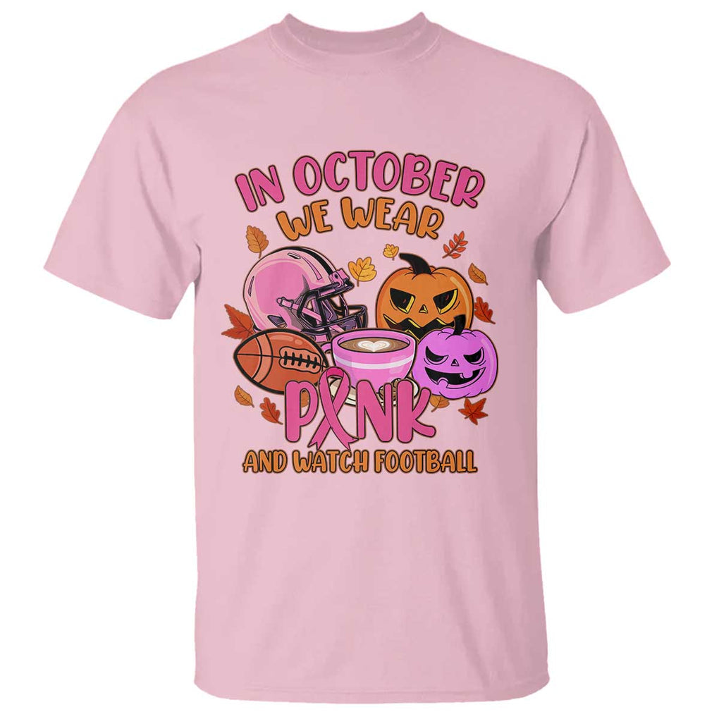 Breast Cancer Awareness T Shirt In October We Wear Pink And Watch Football Season Fall Vibe TS02 Light Pink Print Your Wear