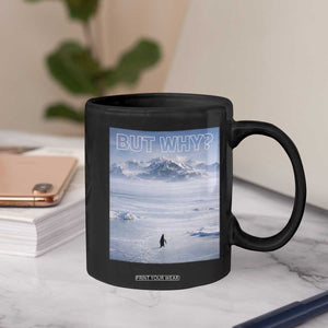 Funny Nihilist Penguin But Why Meme Coffee Mug Existential Arctic Scene Icy Wilderness Quiet Thinkers TS02 Print Your Wear