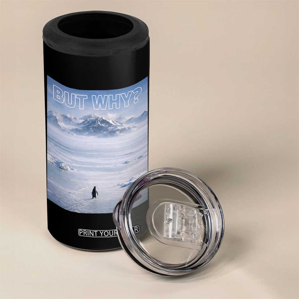 Funny Nihilist Penguin But Why Meme 4 in 1 Can Cooler Tumbler Existential Arctic Scene Icy Wilderness Quiet Thinkers TS02 Print Your Wear