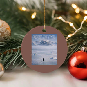 Funny Nihilist Penguin But Why Meme Ceramic Ornament Existential Arctic Scene Icy Wilderness Quiet Thinkers TS02 1pc Mocha Print Your Wear