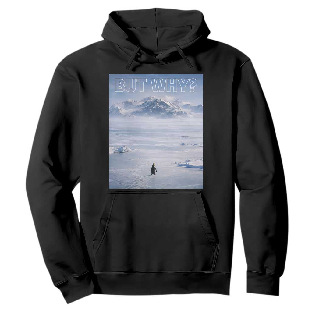 Funny Nihilist Penguin But Why Meme Hoodie Existential Arctic Scene Icy Wilderness Quiet Thinkers TS02 Black Print Your Wear