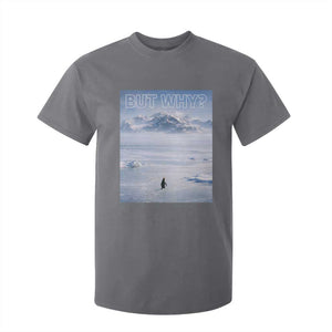 Funny Nihilist Penguin But Why Meme T Shirt For Kid Existential Arctic Scene Icy Wilderness Quiet Thinkers TS02 Charcoal Print Your Wear