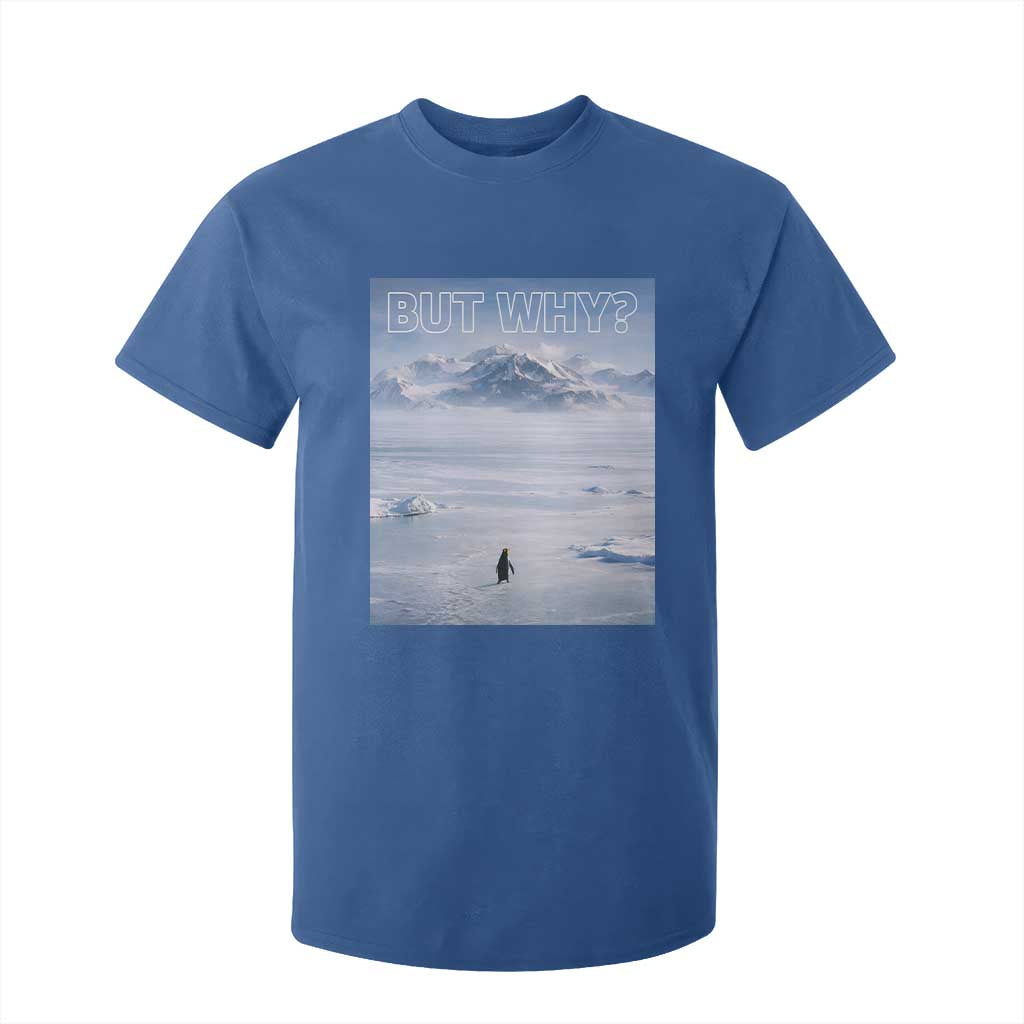 Funny Nihilist Penguin But Why Meme T Shirt For Kid Existential Arctic Scene Icy Wilderness Quiet Thinkers TS02 Royal Blue Print Your Wear