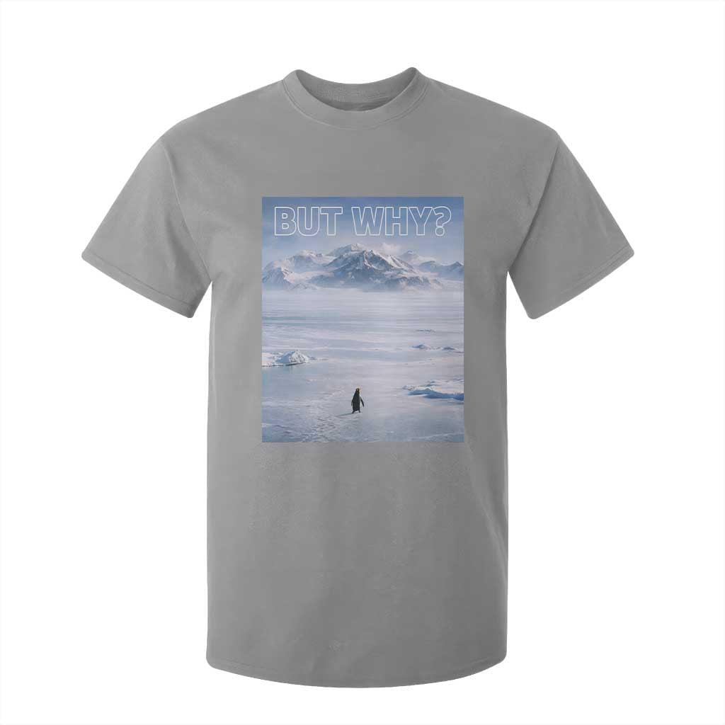 Funny Nihilist Penguin But Why Meme T Shirt For Kid Existential Arctic Scene Icy Wilderness Quiet Thinkers TS02 Sport Gray Print Your Wear