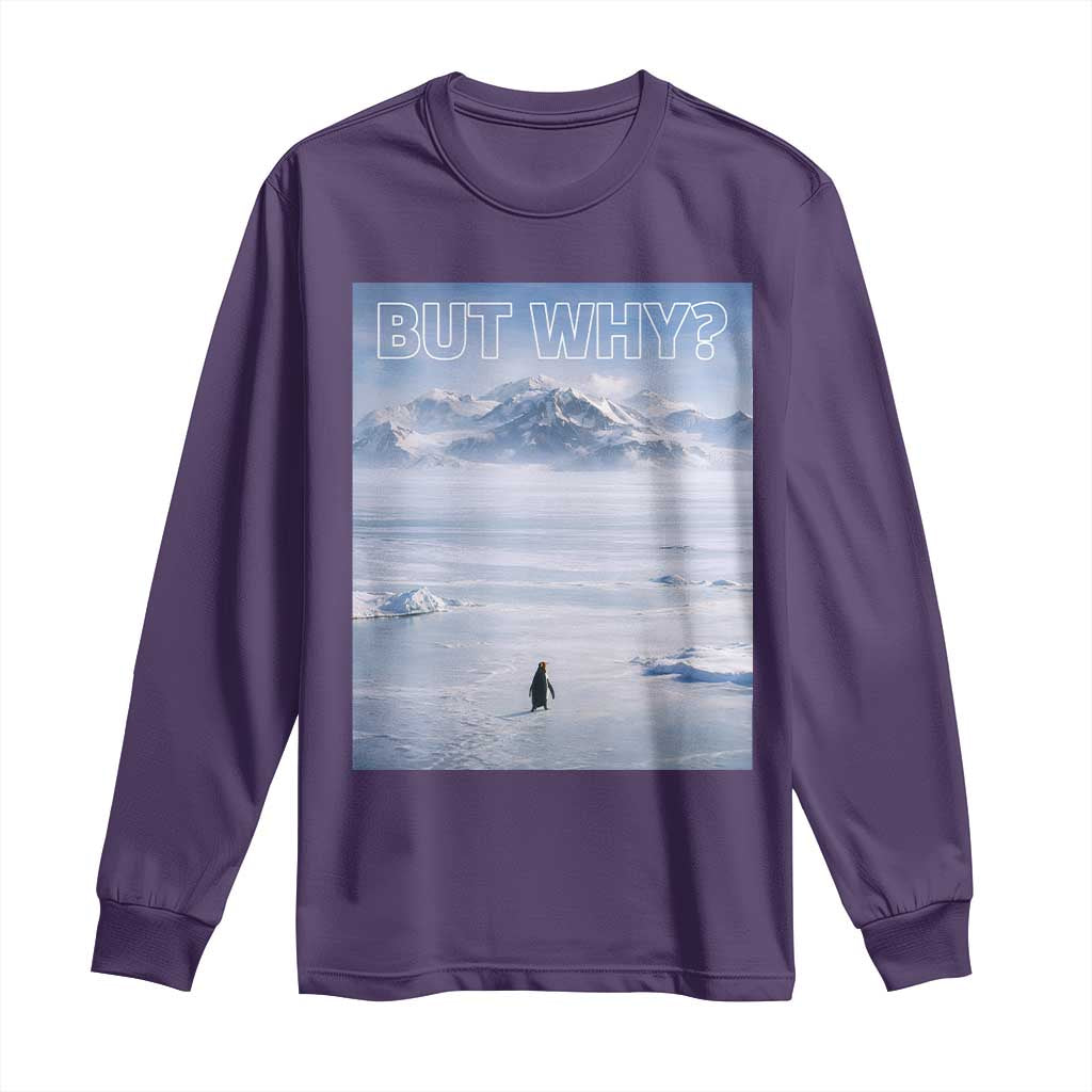 Funny Nihilist Penguin But Why Meme Long Sleeve Shirt Existential Arctic Scene Icy Wilderness Quiet Thinkers TS02 Purple Print Your Wear
