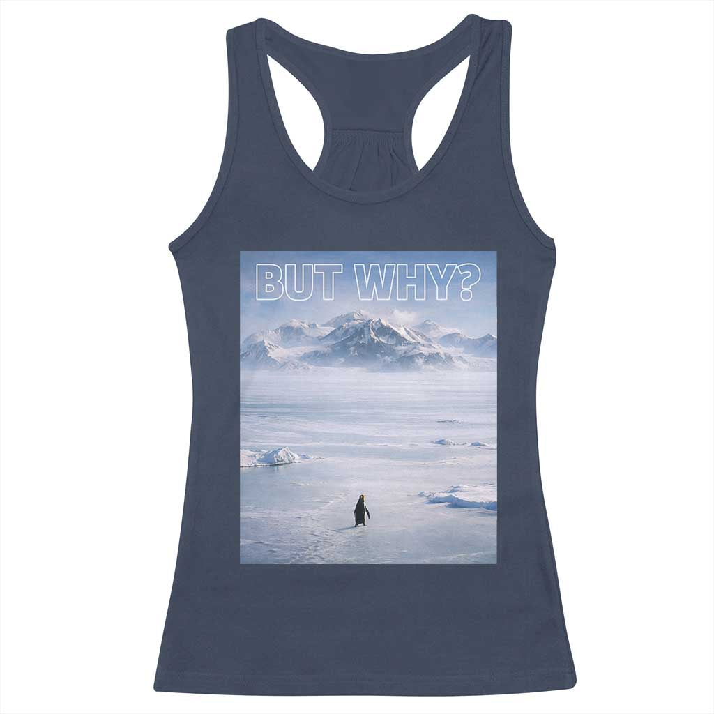 Funny Nihilist Penguin But Why Meme Racerback Tank Top Existential Arctic Scene Icy Wilderness Quiet Thinkers TS02 Navy Print Your Wear