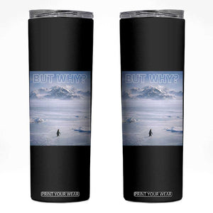 Funny Nihilist Penguin But Why Meme Skinny Tumbler Existential Arctic Scene Icy Wilderness Quiet Thinkers TS02 Black Print Your Wear