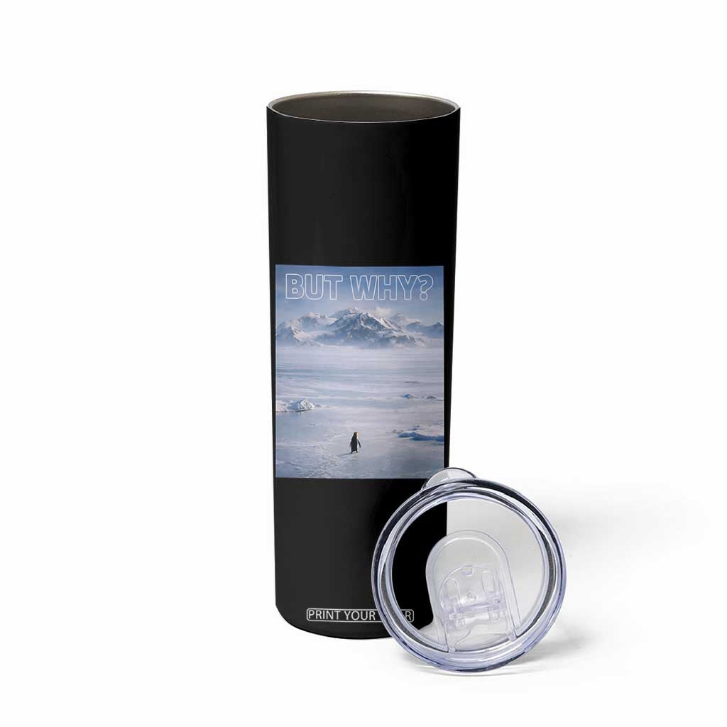 Funny Nihilist Penguin But Why Meme Skinny Tumbler Existential Arctic Scene Icy Wilderness Quiet Thinkers TS02 Print Your Wear