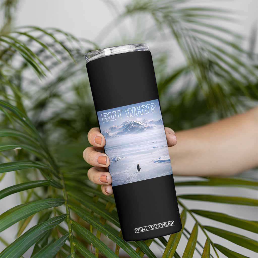 Funny Nihilist Penguin But Why Meme Skinny Tumbler Existential Arctic Scene Icy Wilderness Quiet Thinkers TS02 Print Your Wear