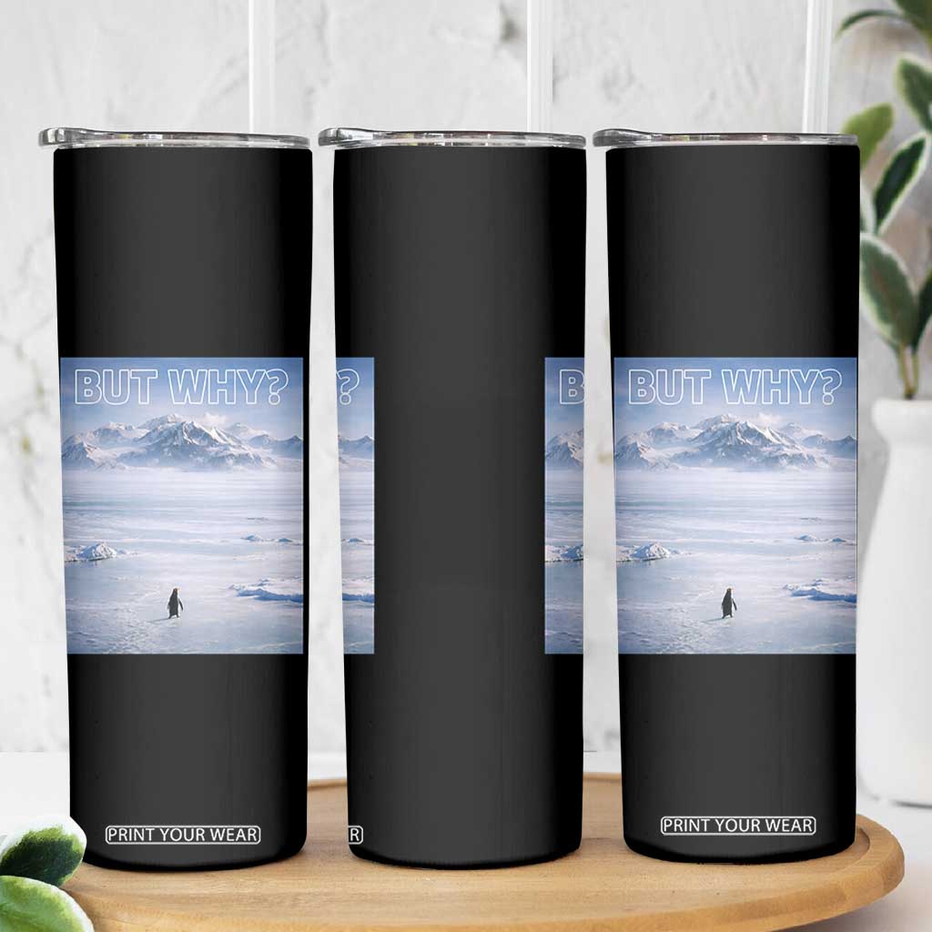 Funny Nihilist Penguin But Why Meme Skinny Tumbler Existential Arctic Scene Icy Wilderness Quiet Thinkers TS02 Print Your Wear