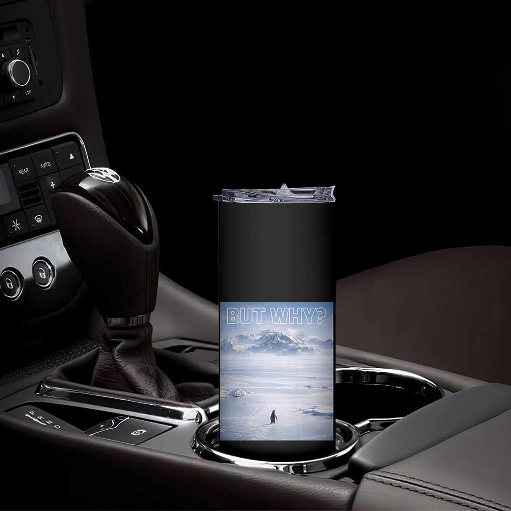 Funny Nihilist Penguin But Why Meme Skinny Tumbler Existential Arctic Scene Icy Wilderness Quiet Thinkers TS02 Print Your Wear