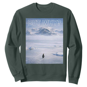 Funny Nihilist Penguin But Why Meme Sweatshirt Existential Arctic Scene Icy Wilderness Quiet Thinkers TS02 Dark Forest Green Print Your Wear
