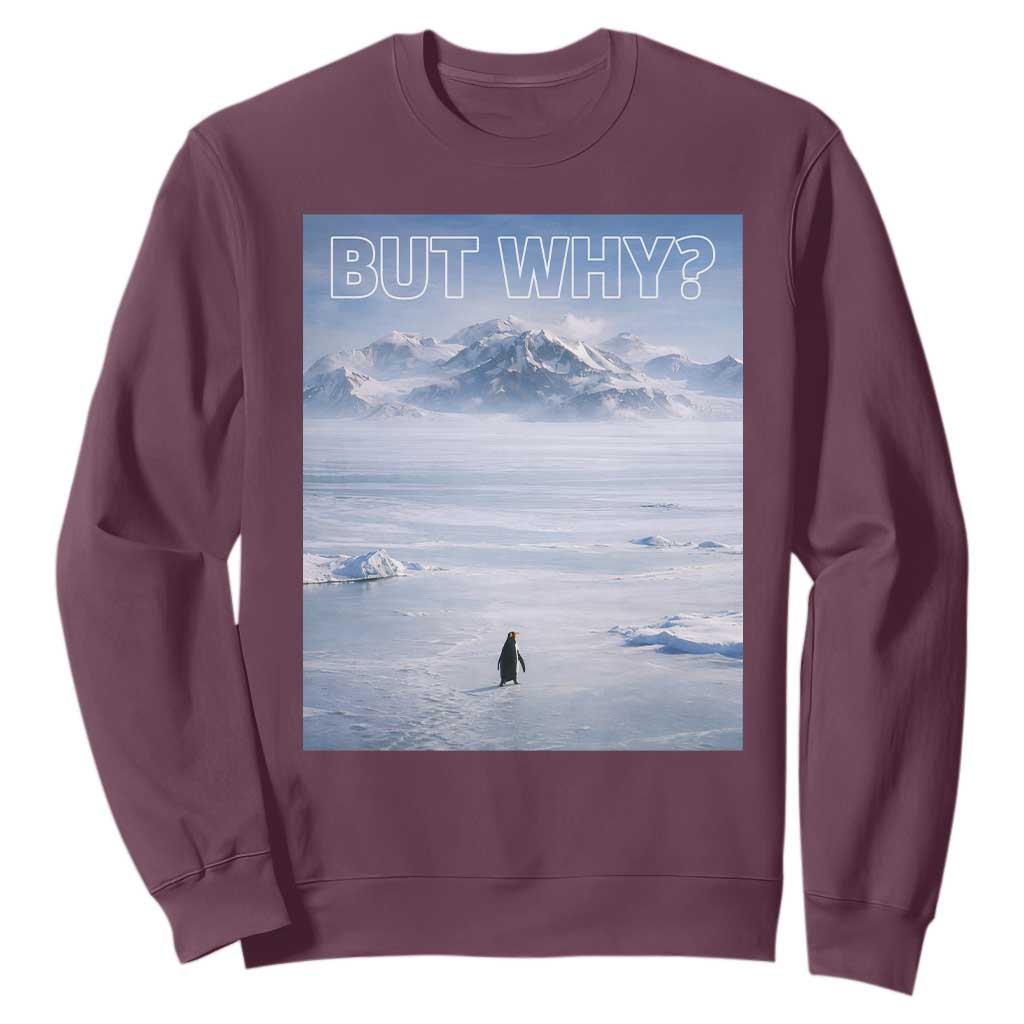 Funny Nihilist Penguin But Why Meme Sweatshirt Existential Arctic Scene Icy Wilderness Quiet Thinkers TS02 Maroon Print Your Wear