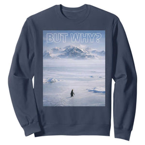 Funny Nihilist Penguin But Why Meme Sweatshirt Existential Arctic Scene Icy Wilderness Quiet Thinkers TS02 Navy Print Your Wear