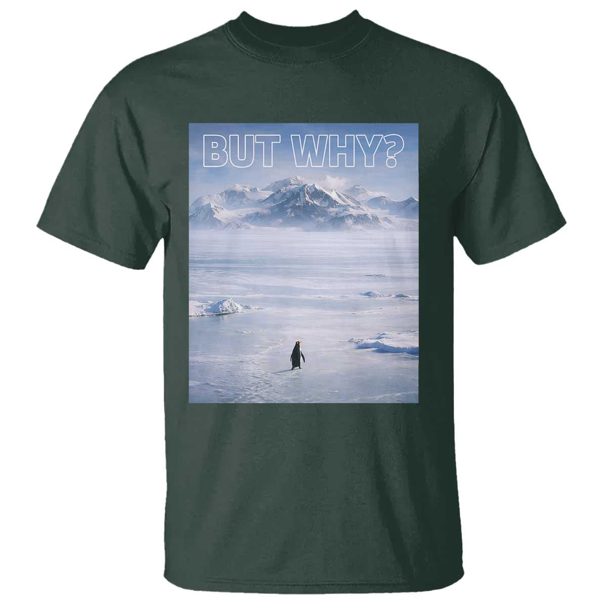 Funny Nihilist Penguin But Why Meme T Shirt Existential Arctic Scene Icy Wilderness Quiet Thinkers TS02 Dark Forest Green Print Your Wear